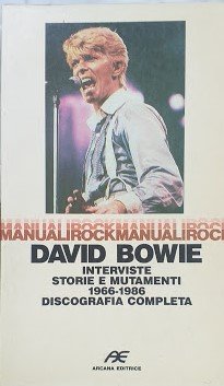 David Bowi. Interviste, storie e mutamenti 1966 - 1986. Discografia …