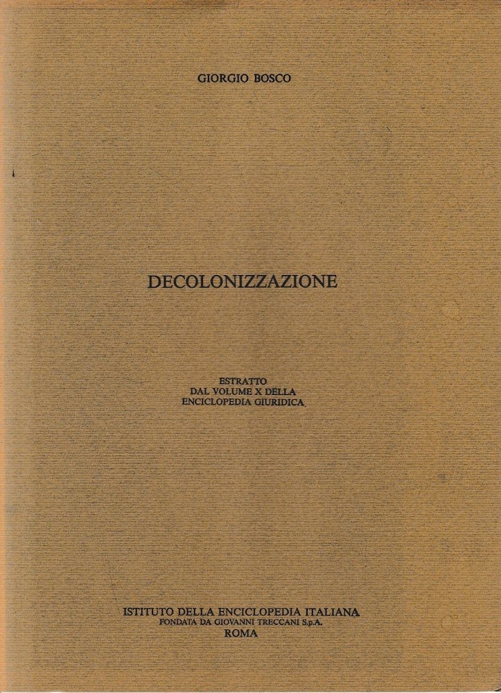 Decolonizzazione. Estratto dal volume X della Enciclopedia Giuridica.
