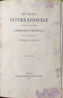 Del diritto internazionale. Lezioni del professore Ludovico Casanova ordinate dall'avvocato …
