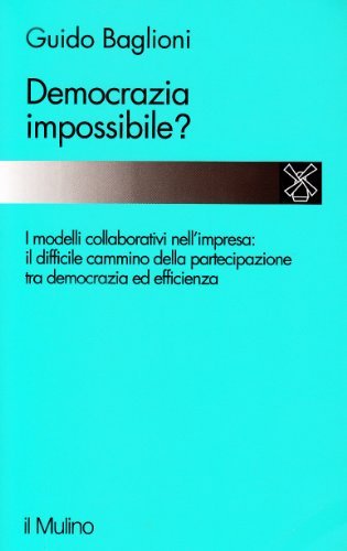 Democrazia impossibile? Il cammino e i problemi della partecipazione nell''impresa