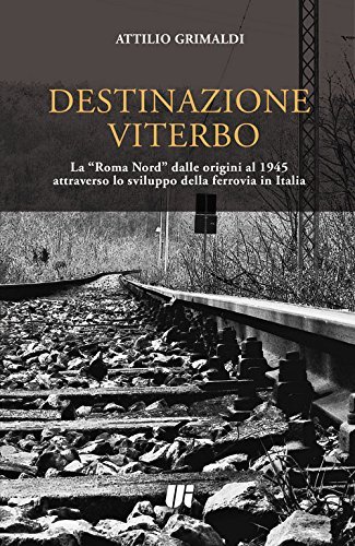Destinazione Viterbo. La «Roma Nord» dalle origini al 1945 attraverso …
