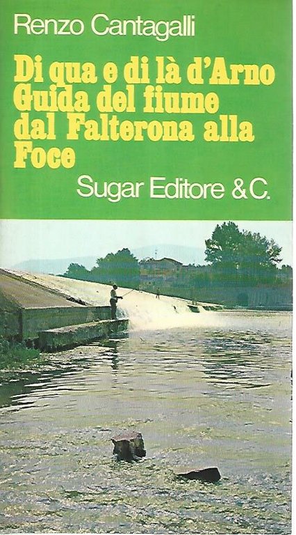 Di qua e di là d'Arno. Guida del fiume dal …