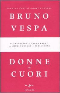 Donne di cuori. Da Cleopatra a Carla Bruni, da Giulio …