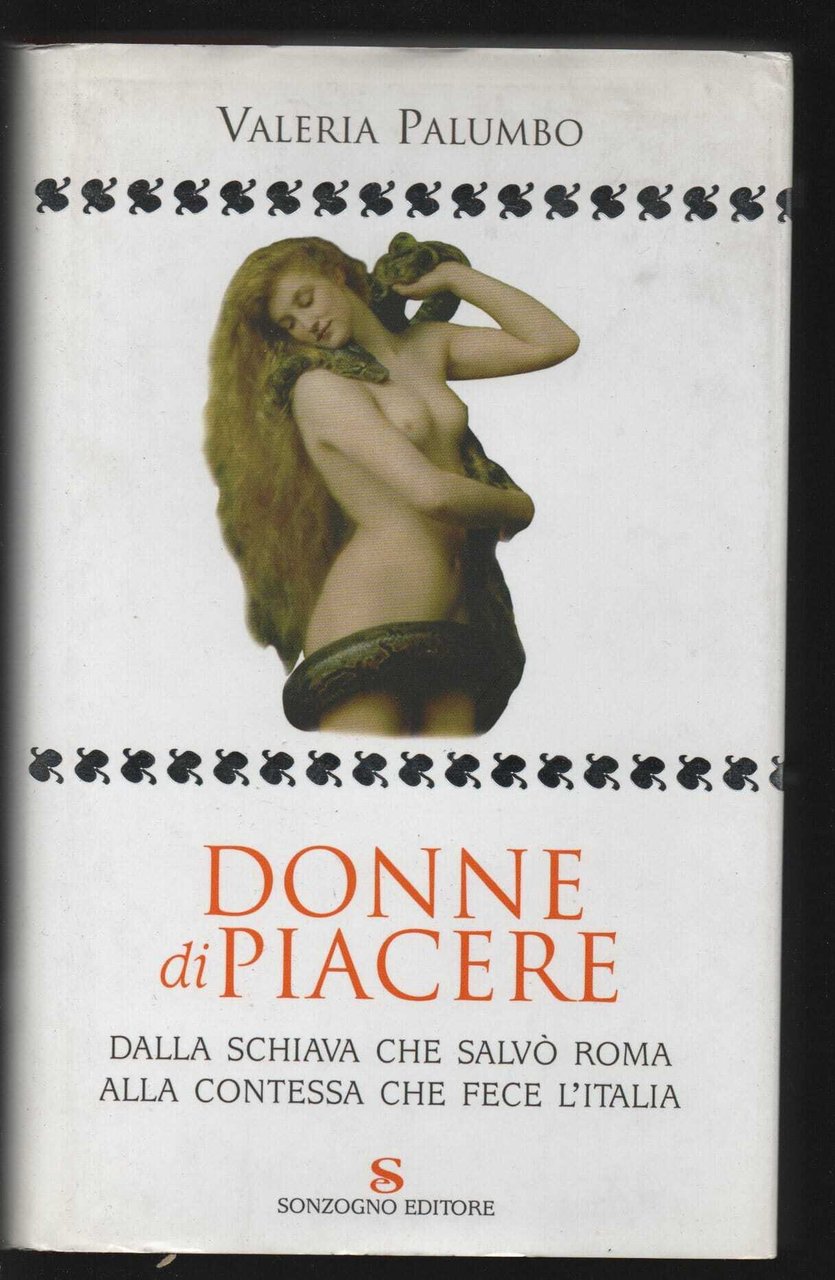 Donne di piacere. Dalla schiava che salvò Roma alla contessa …