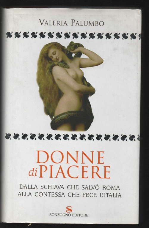 Donne di piacere. Dalla schiava che salvò Roma alla contessa che fece l'Italia