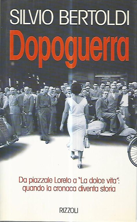 Dopoguerra. Da piazzale Loreto a La dolce vita quando la …