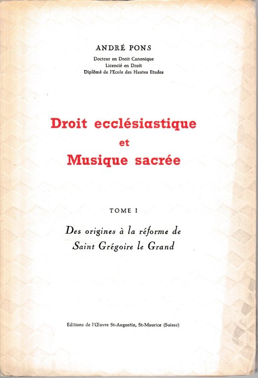 Droit Ecclesiastique et Musique Sacree. Tome I: Des Origines a …