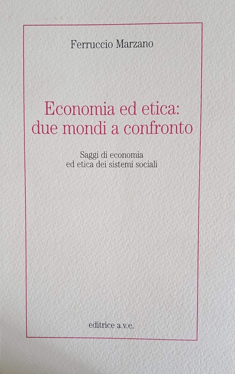 Economia ed etica: due mondi a confronto. Saggi di economia …