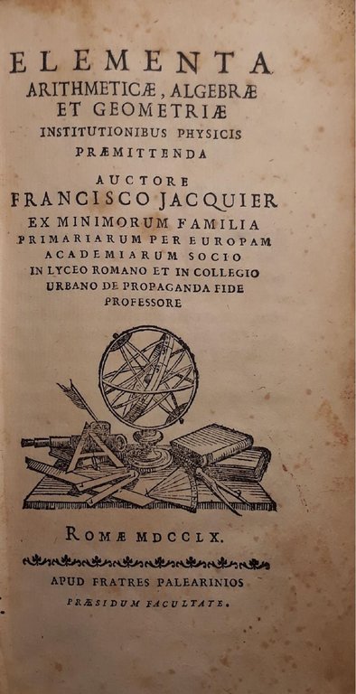 Elementa arithmeticae, algebrae et geometriae: institutionibus physicis praemittenda