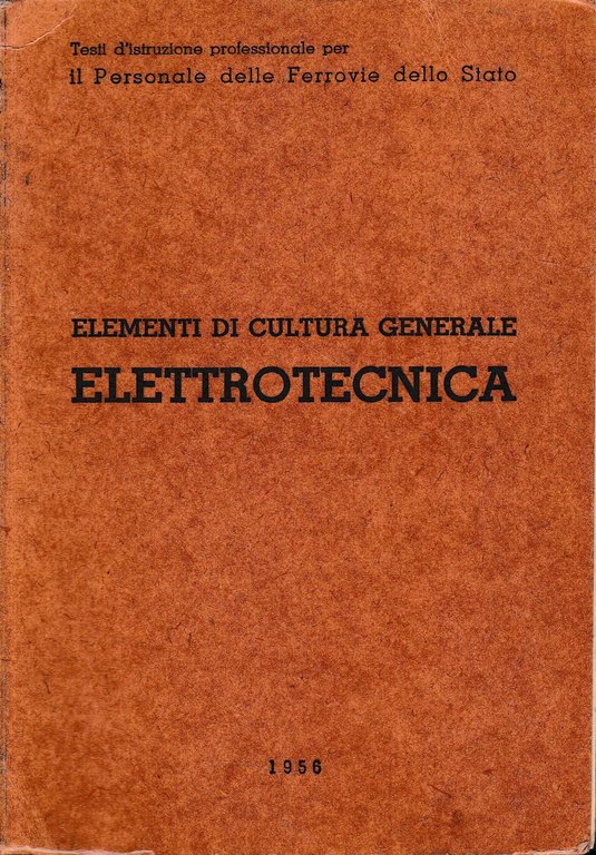 Elementi di cultura generale. Elettrotecnica, per il personale delle ferrovie …