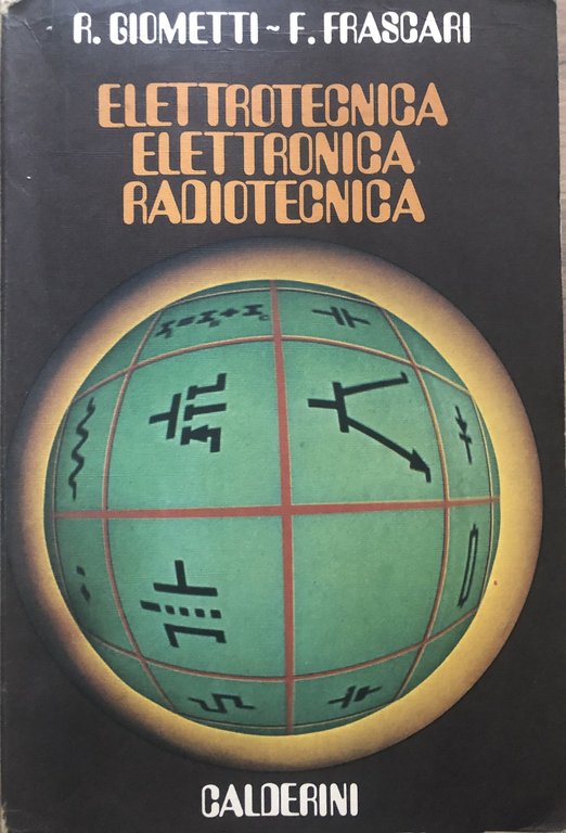 Elettrotecnica elettronica radiotecnica. Volume primo