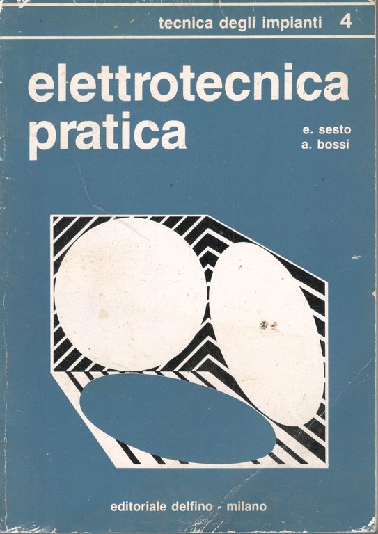 Elettrotecnica pratica (volume quarto) Tecnica degli impianti