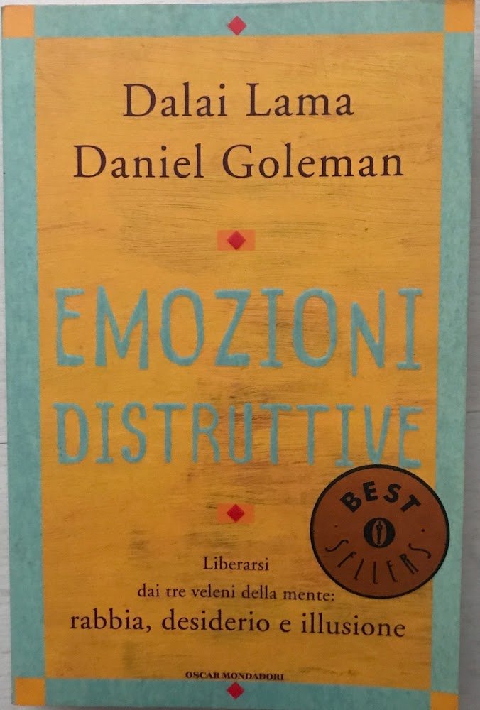 Emozioni distruttive. Liberarsi dai tre veleni della mente: rabbia, desiderio …