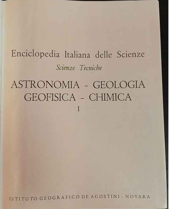 Enciclopedia Italiana delle Scienze. Scienze Tecniche. Astronomia Geologia Geofisica Chimica. I.