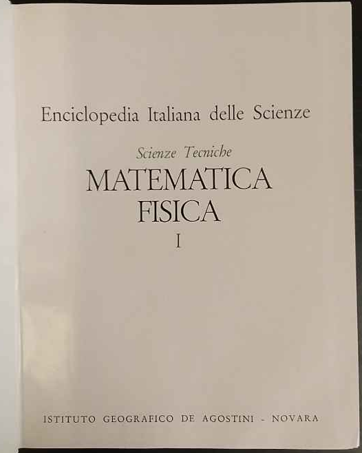 Enciclopedia Italiana delle Scienze. Scienze Tecniche. Matematica, Fisica. I.