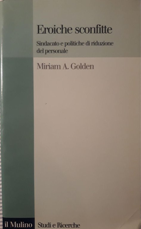 Eroiche sconfitte : sindacato e politiche di riduzione del personale | Immagine Gallery 2