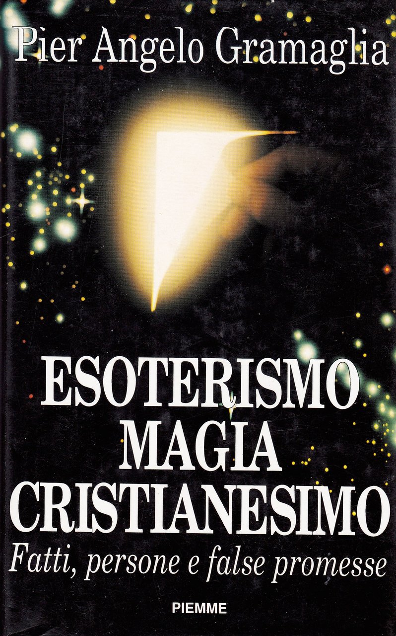 Esoterismo, magia, cristianesimo. Fatti, persone e false promesse.
