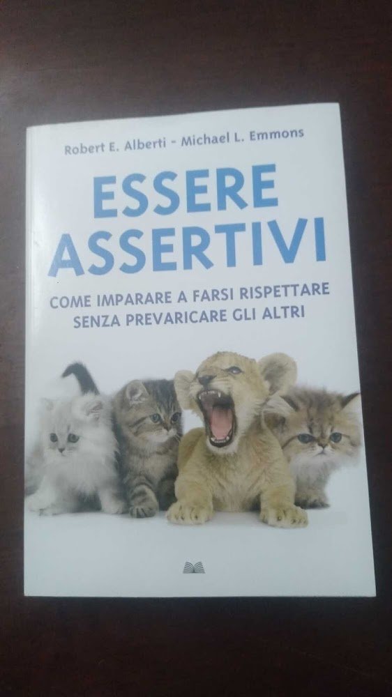 Essere assertivi. Come imparare a farsi rispettare senza prevaricare gli …
