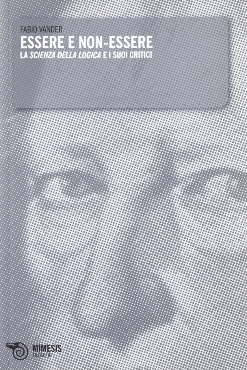 Essere non-essere. La scienza della logica e i suoi critici