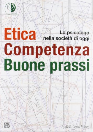 Etica, competenza, buone prassi. Lo psicologo nella società di oggi