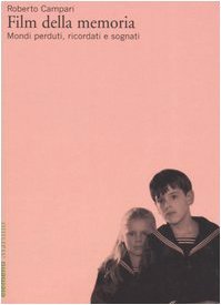 Film della memoria. Mondi perduti, ricordati e sognati.