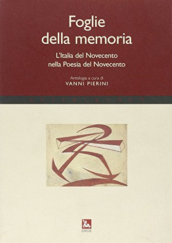 Foglie della memoria. L'Italia del Novecento nella poesia del Novecento