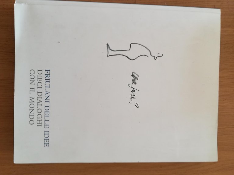 Friulani delle idee : dieci dialoghi con il mondo (1802-1990)