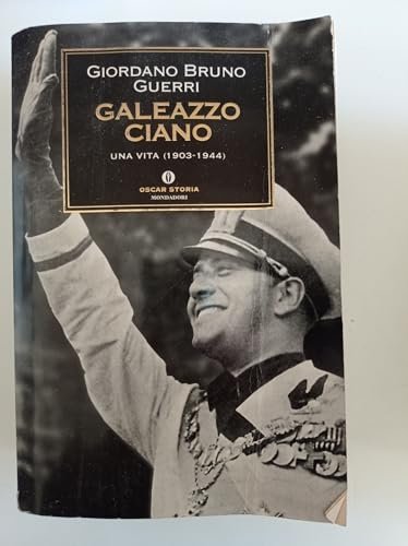 Galeazzo Ciano. Una vita (1903-1944)