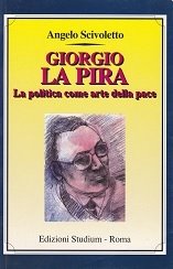 Giorgio La Pira. La politica come arte della pace.