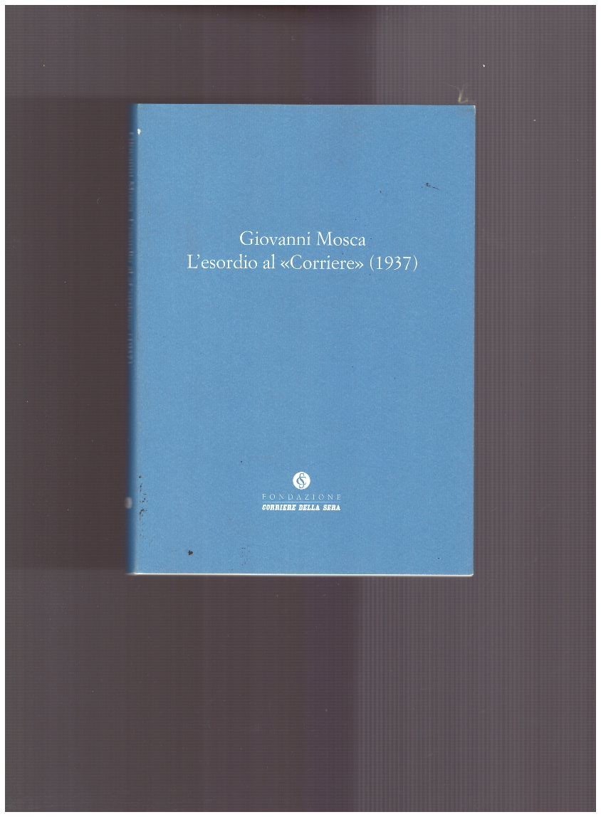 Giovanni Mosca. L'esordio al Corriere (1937)