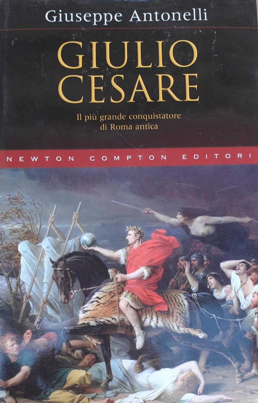 Giulio Cesare. Il più grande conquistatore di Roma antica
