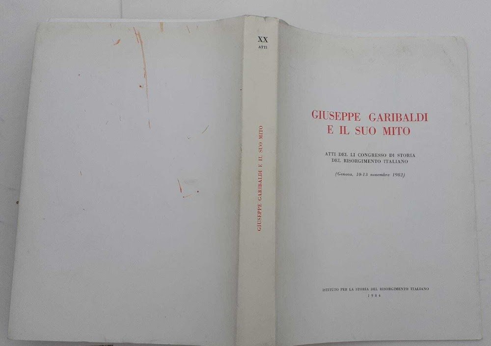 Giuseppe Garibaldi e il suo mito. Atti del li congresso …