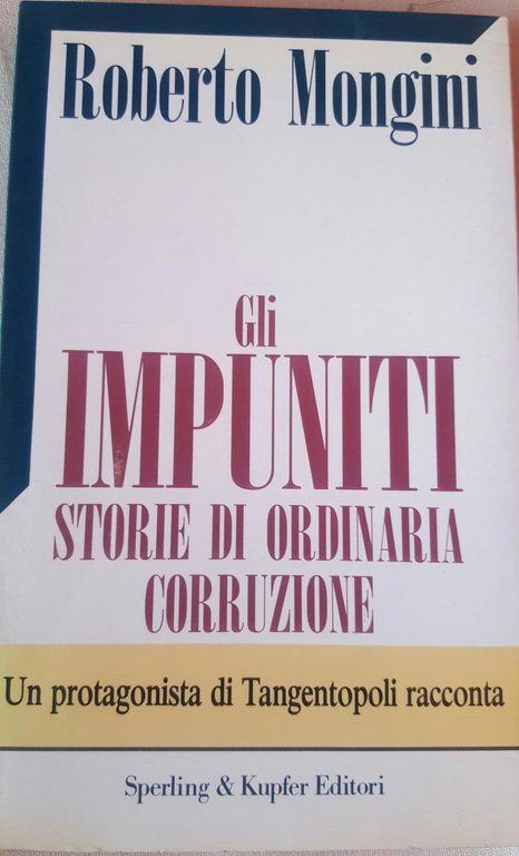 Gli impuniti . Storie di ordinaria corruzione. Un protagonista di …