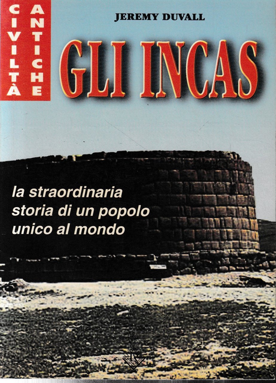 Gli Incas. La straordinaria storia di un popolo unico al …