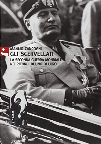 Gli scervellati. La seconda guerra mondiale nei ricordi di uno …