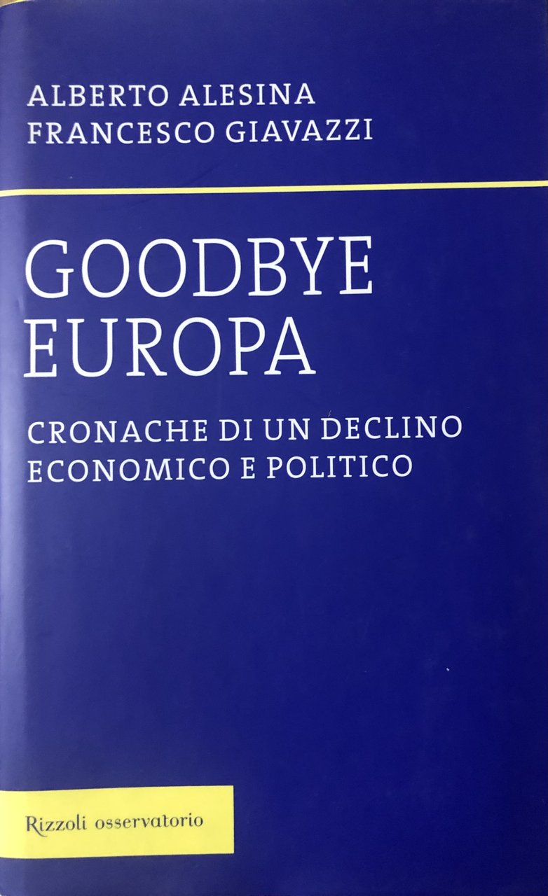 Goodbye Europa. Cronache di un declino economico e politico