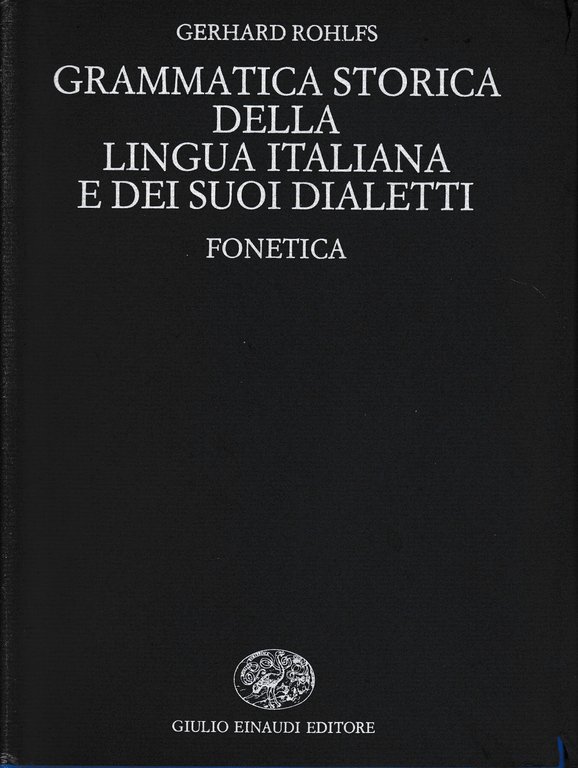 Grammatica storica della lingua italiana e dei suoi dialetti. Fonetica
