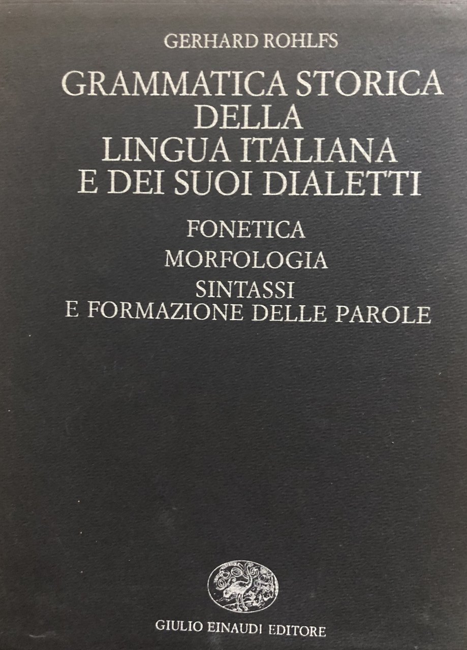 Grammatica storica della lingua Italiana e dei suoi dialetti. Vol. …