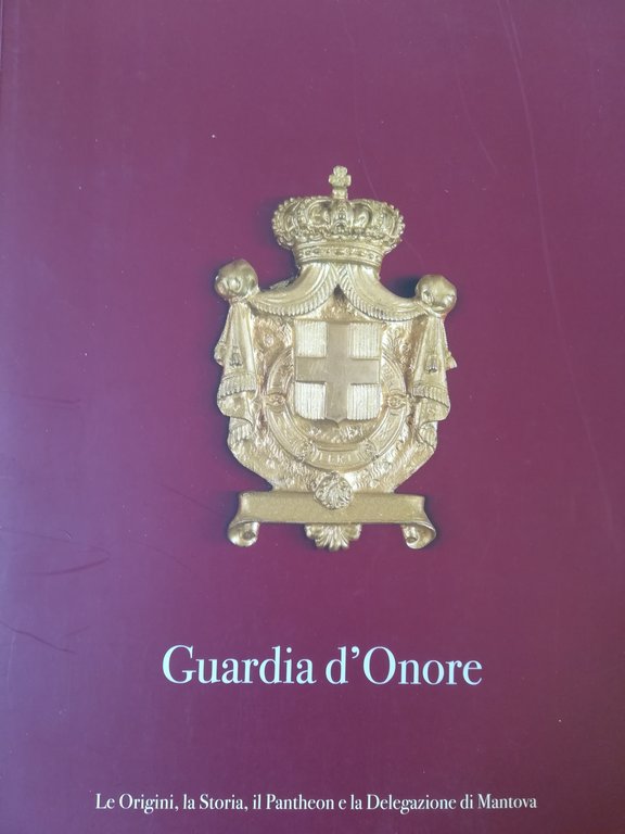Guardia d'Onore. Le Origini, la Storia, il Pantheon e la …