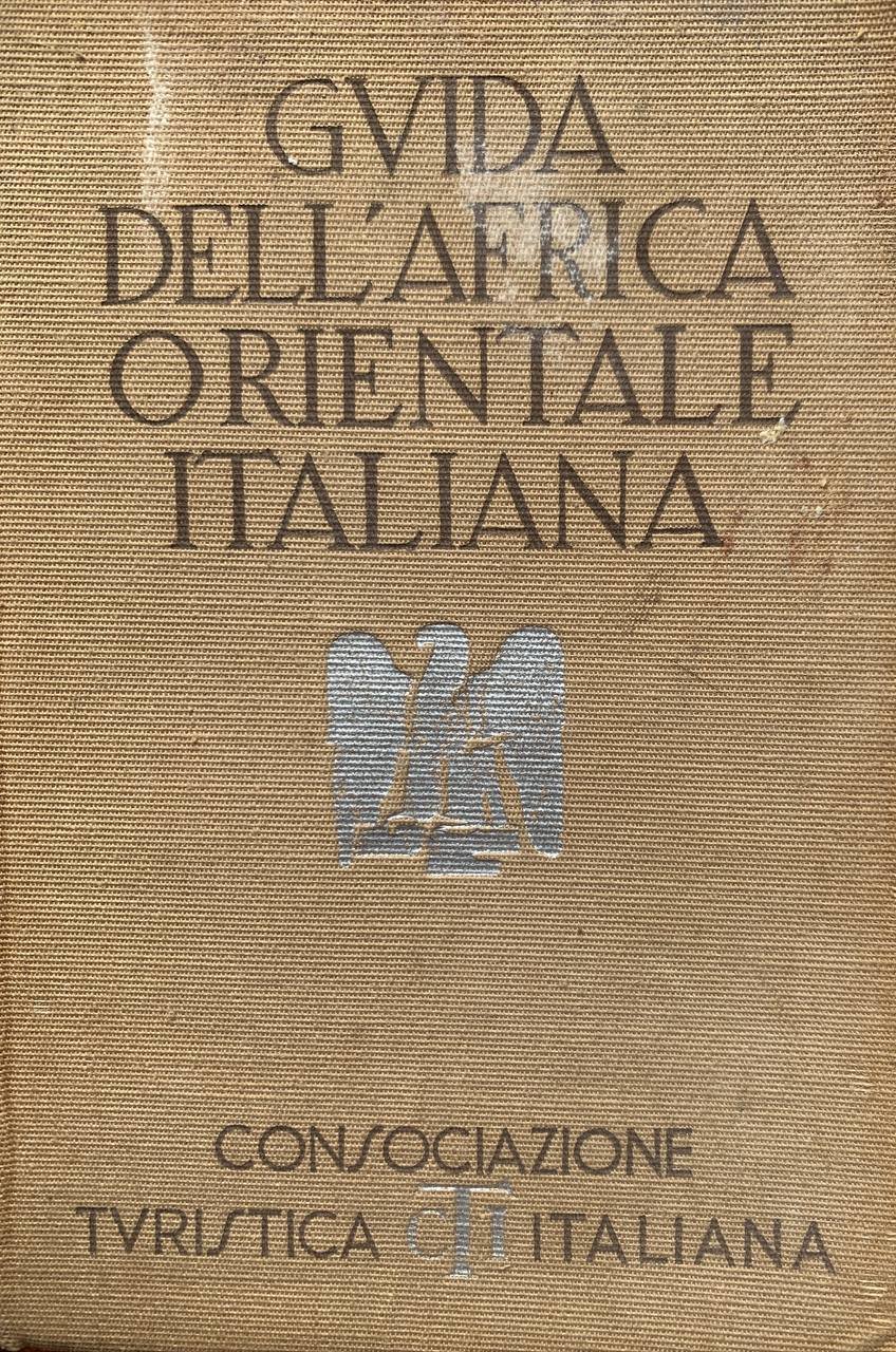 Guida d'Italia della consociazione turistica italiana. Africa orientale italiana