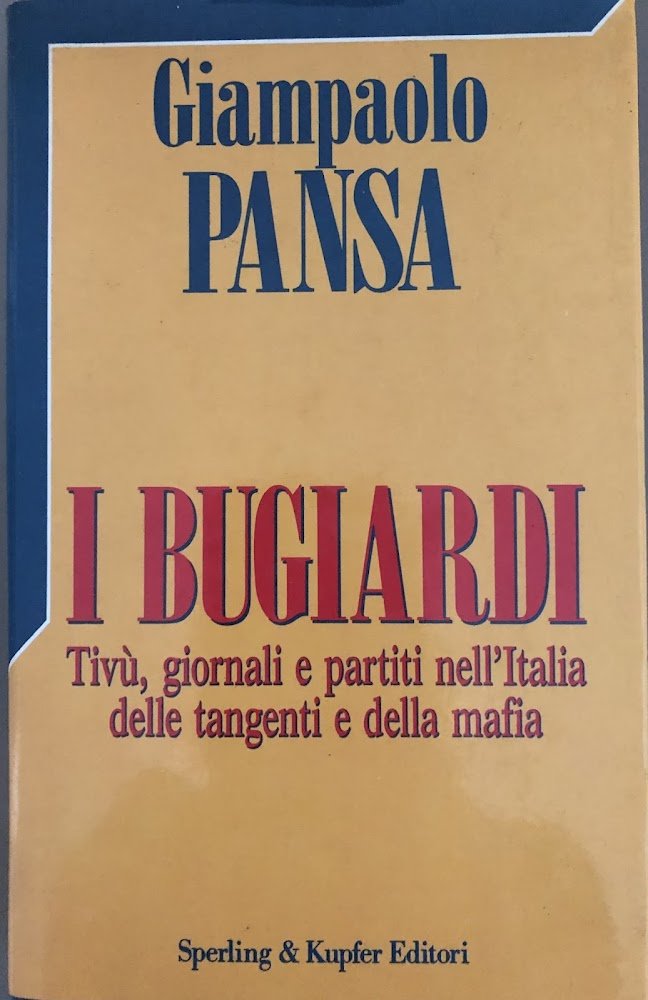 I bugiardi. Tivù, giornali e partiti nell'Italia delle tangenti e …