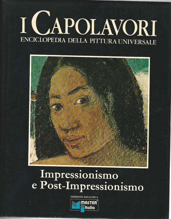 I capolavori. Enciclopedia della pittura universale. Impressionismo e post-impressionismo