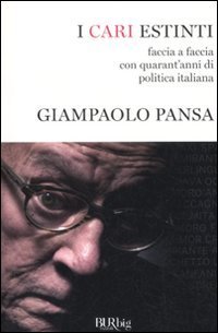 I cari estinti. Faccia a faccia con quarant'anni di politica …