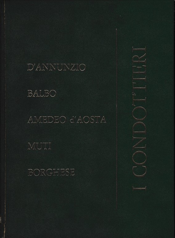 I Condottieri. D'Annunzio Balbo Amedeo d'Aosta Muti Borghese