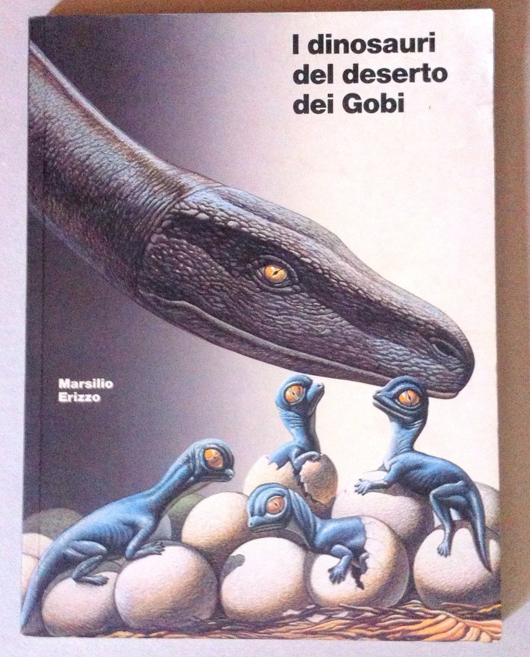 I dinosauri del deserto dei Gobi. Catalogo della mostra (Venezia)