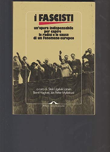 I fascisti. Un'opera indispensabile per capire le radici e le cause di un fenomeno europeo