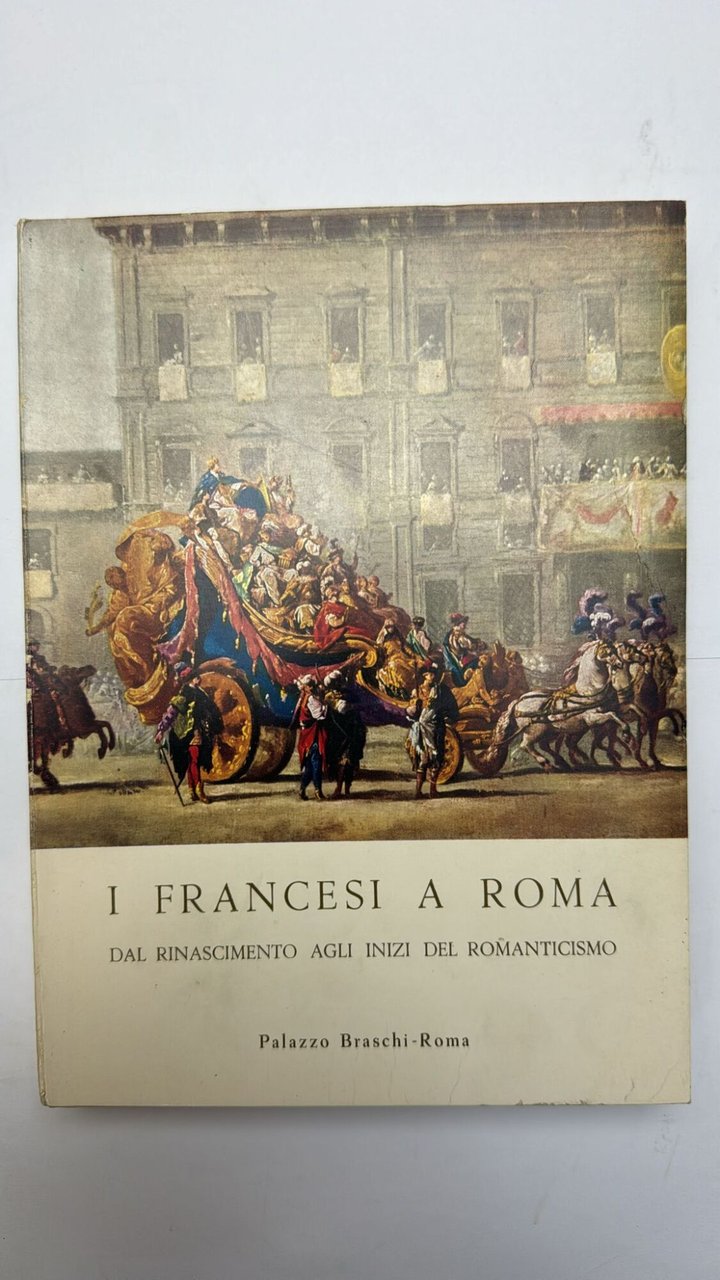 I Francesi a Roma. Dal rinascimento agli inizi del romanticismo