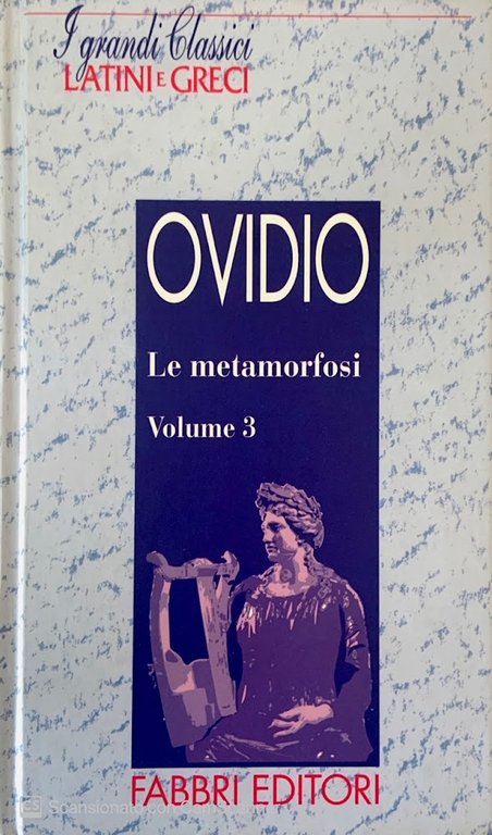 I grandi classici latini e greci. La Metamorfosi Vol. 3