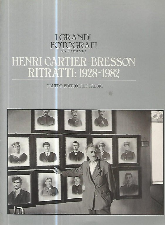I grandi fotografi. Henri Cartier- Bresson. Ritratti:1928-1982