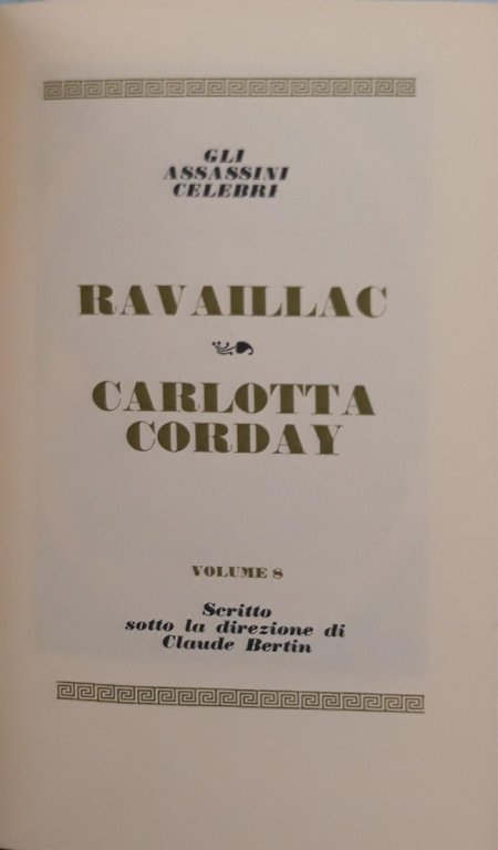 I grandi processi della storia. Gli assassini celebri: Ravailla, Carlotta …